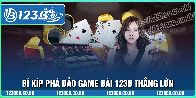 Bí kíp phá đảo mọi sàn chơi tại game bài 123b