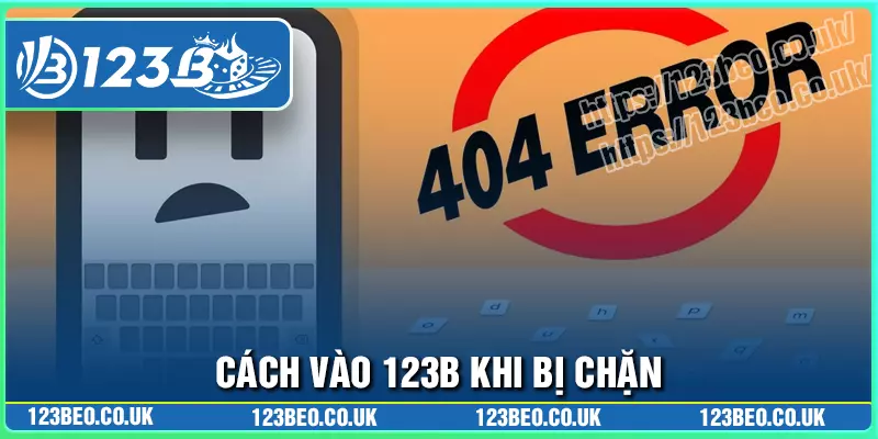 Bí quyết khắc phục link vào website 123b bị chặn