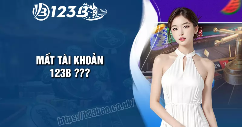 Cách Khắc phục khi mất tài khoản chơi 123B nhanh chóng