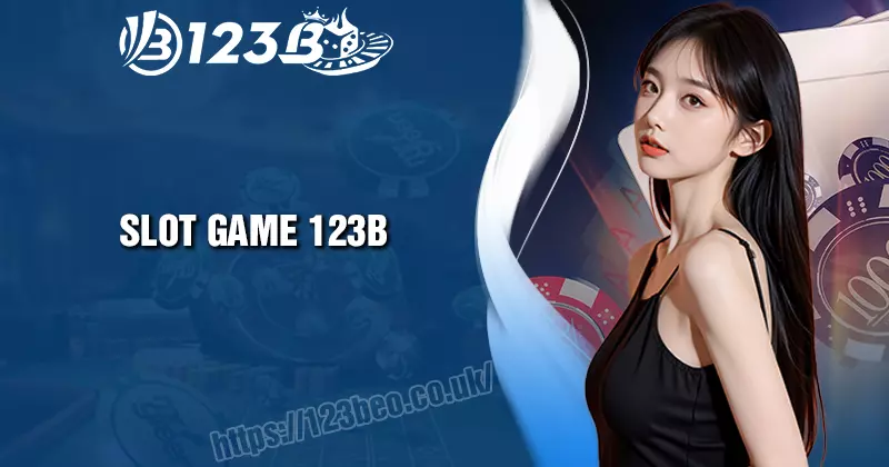 Game Slot 123B - Nổ hũ đổi thường tiền thật siêu uy tín