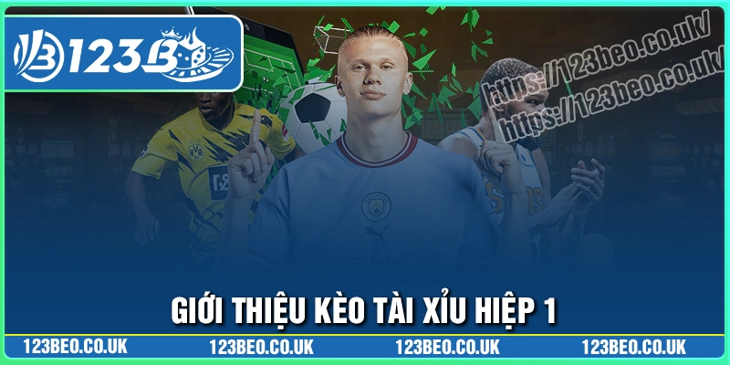 Giới thiệu kèo tài xỉu hiệp 1