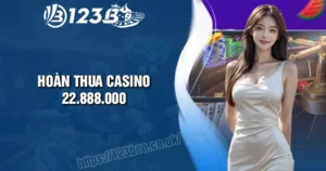 Hoàn thua Casino 22888K - Yên tâm cược trực tuyến cùng 123B
