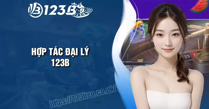 Hợp tác đại lý 123B - Cơ hội làm giàu cùng đam mê