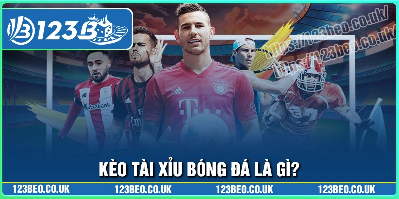 Khái quát chung về kèo bóng đá tài xỉu