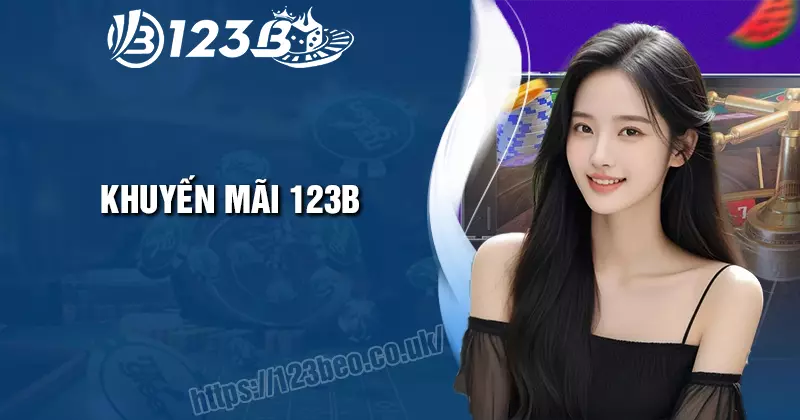 Khuyến mãi 123B - Tận hưởng tối đa vốn cược mỗi ngày