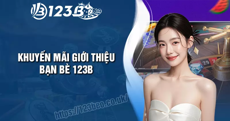 Khuyến mãi giới thiệu bạn bè - Nhận quà liên tục tại 123B