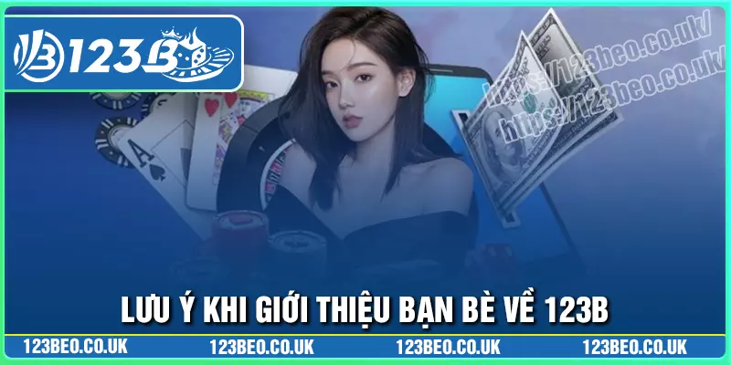 Lưu ý tại điều khoản khuyến mãi giới thiệu bạn bè 123b