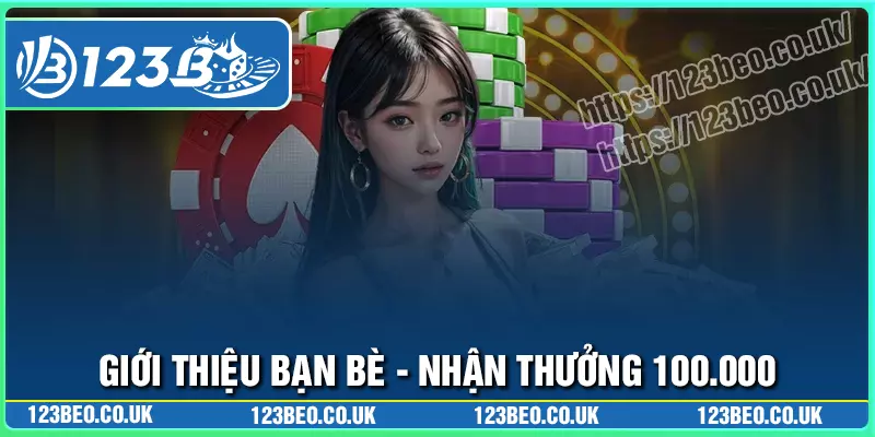 Phúc lợi khi tham gia khuyến mãi giới thiệu bạn bè 123b