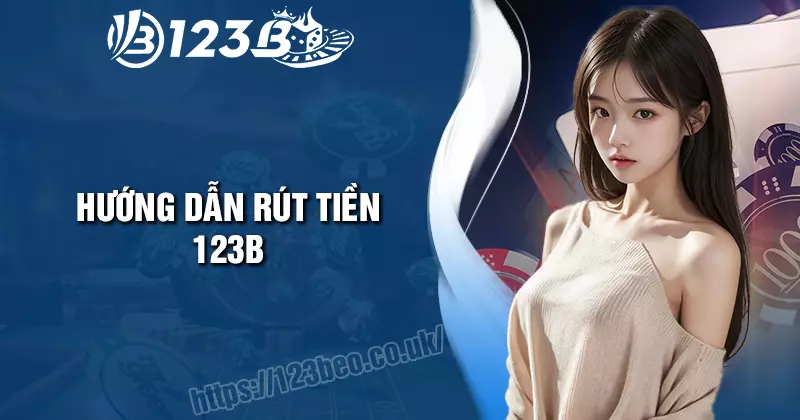 Rút Tiền 123B - Các bước thực hiện an toàn thành công