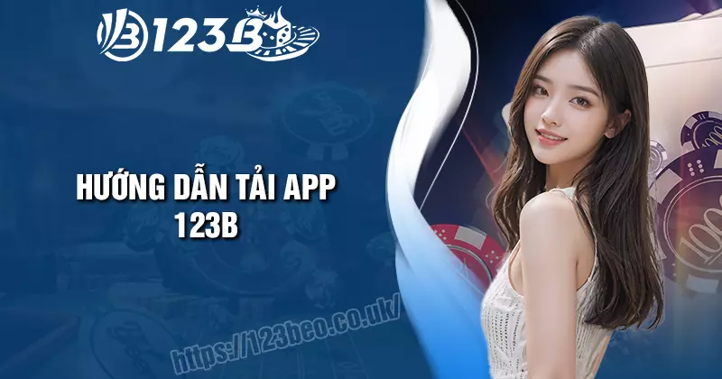 Tải App 123B - Siêu ứng dụng cá cược tiện lợi đẳng cấp