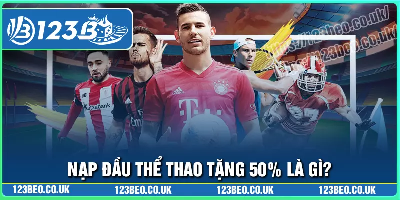 Tổng quan về chương trình nạp đầu thể thao tặng 50%